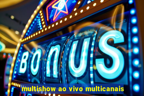 multishow ao vivo multicanais